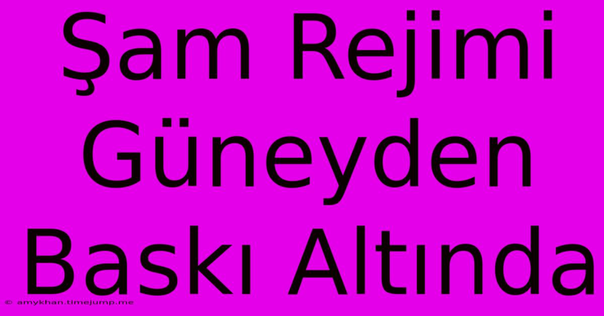 Şam Rejimi Güneyden Baskı Altında Şam Rejimi Güneyden Baskı Altında