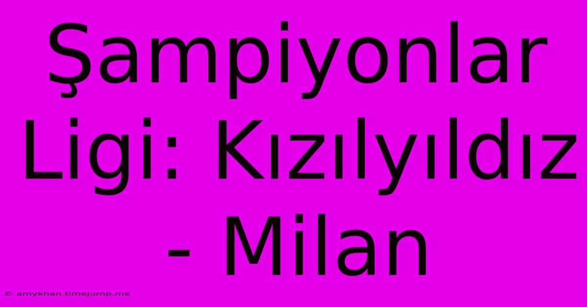 Şampiyonlar Ligi: Kızılyıldız - Milan