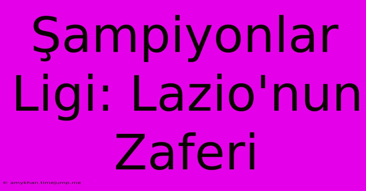 Şampiyonlar Ligi: Lazio'nun Zaferi