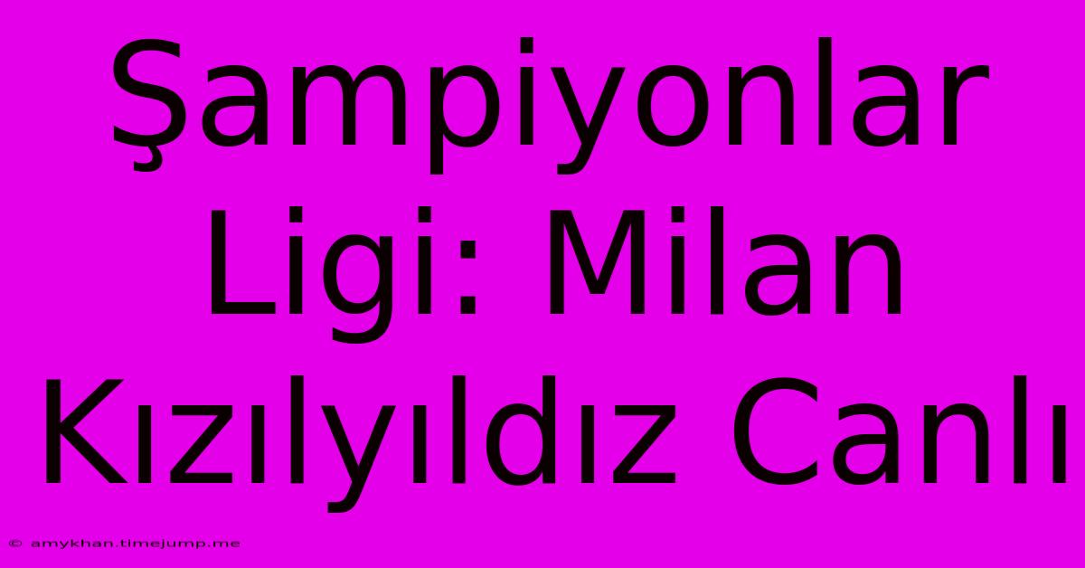 Şampiyonlar Ligi: Milan Kızılyıldız Canlı