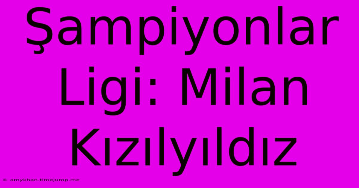 Şampiyonlar Ligi: Milan Kızılyıldız