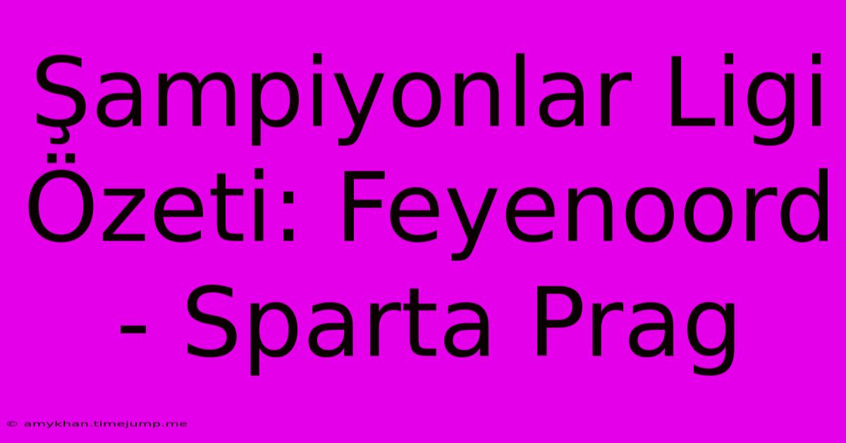 Şampiyonlar Ligi Özeti: Feyenoord - Sparta Prag