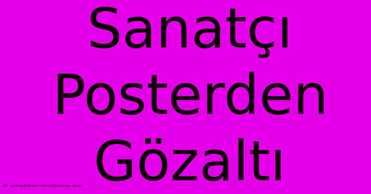 Sanatçı Posterden Gözaltı