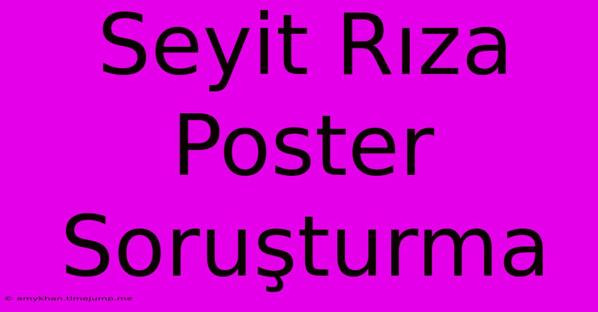 Seyit Rıza Poster Soruşturma