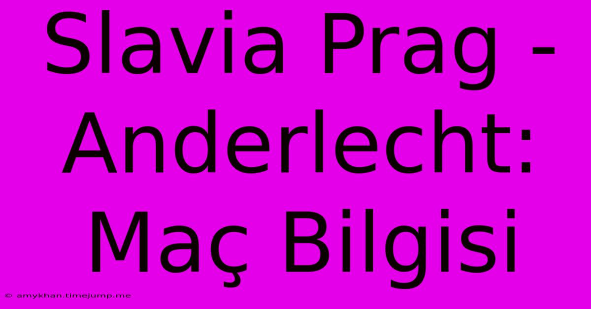 Slavia Prag - Anderlecht: Maç Bilgisi