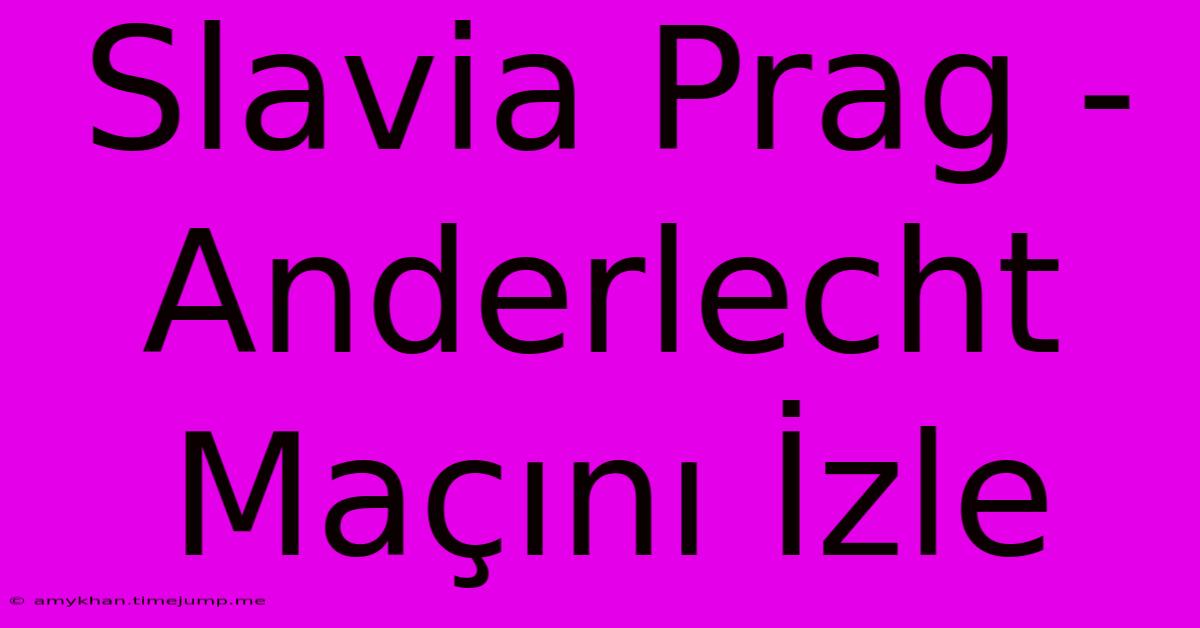 Slavia Prag - Anderlecht Maçını İzle