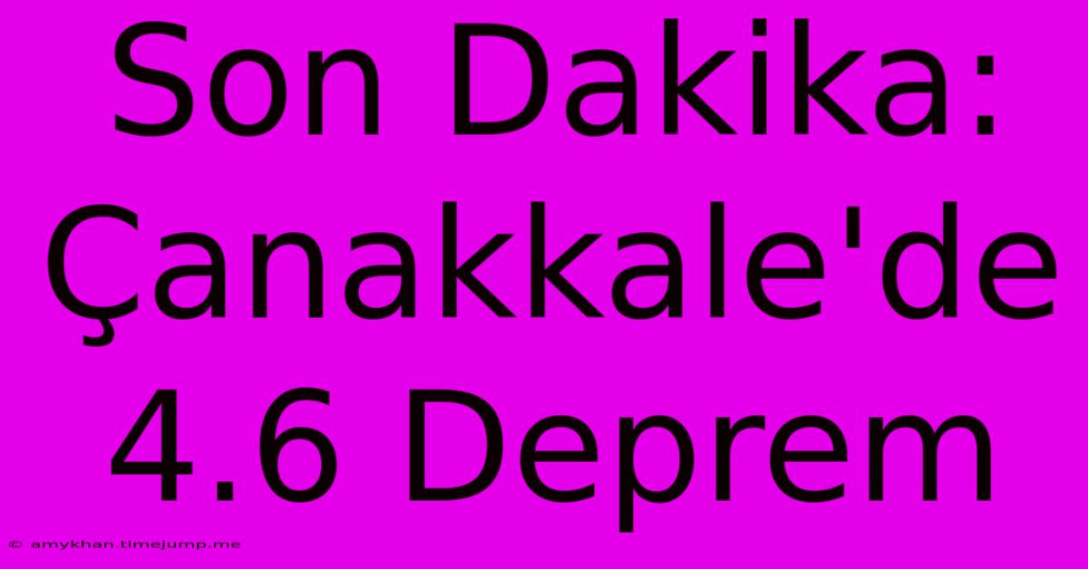 Son Dakika: Çanakkale'de 4.6 Deprem