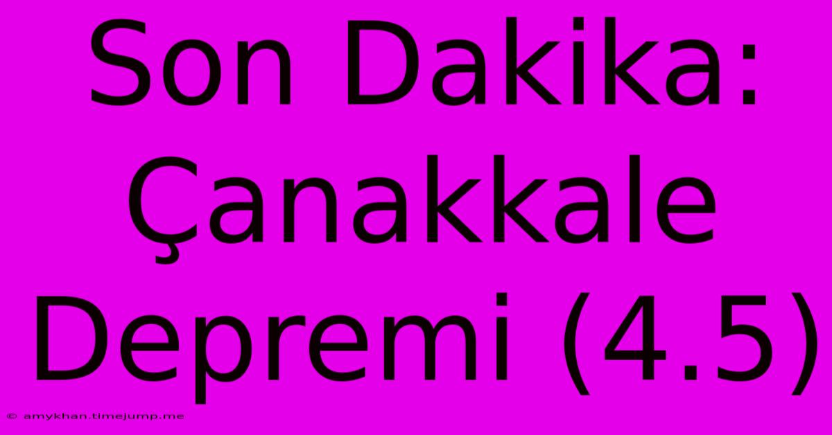 Son Dakika: Çanakkale Depremi (4.5)