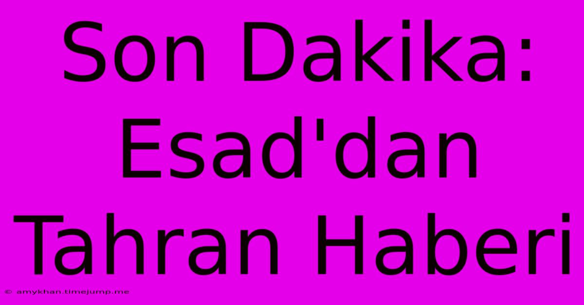 Son Dakika: Esad'dan Tahran Haberi Son Dakika: Esad'dan Tahran Haberi