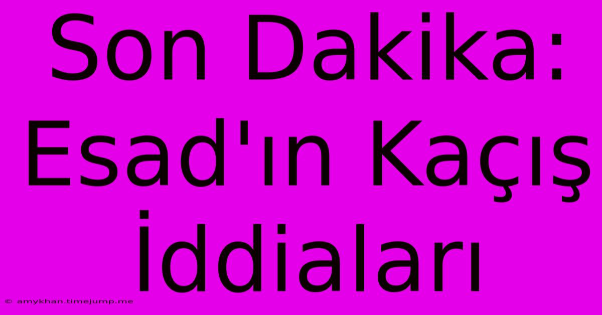 Son Dakika: Esad'ın Kaçış İddiaları Son Dakika: Esad'ın Kaçış İddiaları
