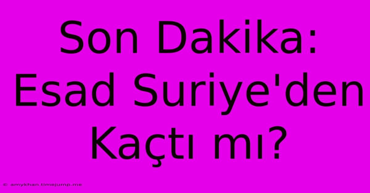 Son Dakika: Esad Suriye'den Kaçtı Mı? Son Dakika: Esad Suriye'den Kaçtı Mı?