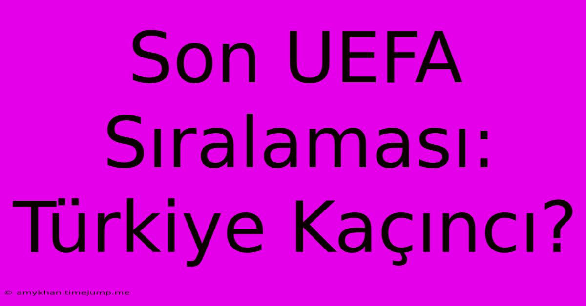 Son UEFA Sıralaması: Türkiye Kaçıncı?