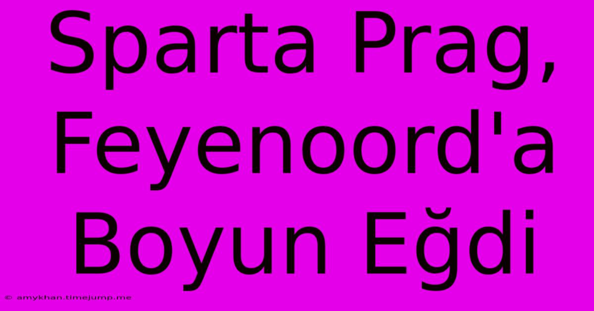 Sparta Prag, Feyenoord'a Boyun Eğdi