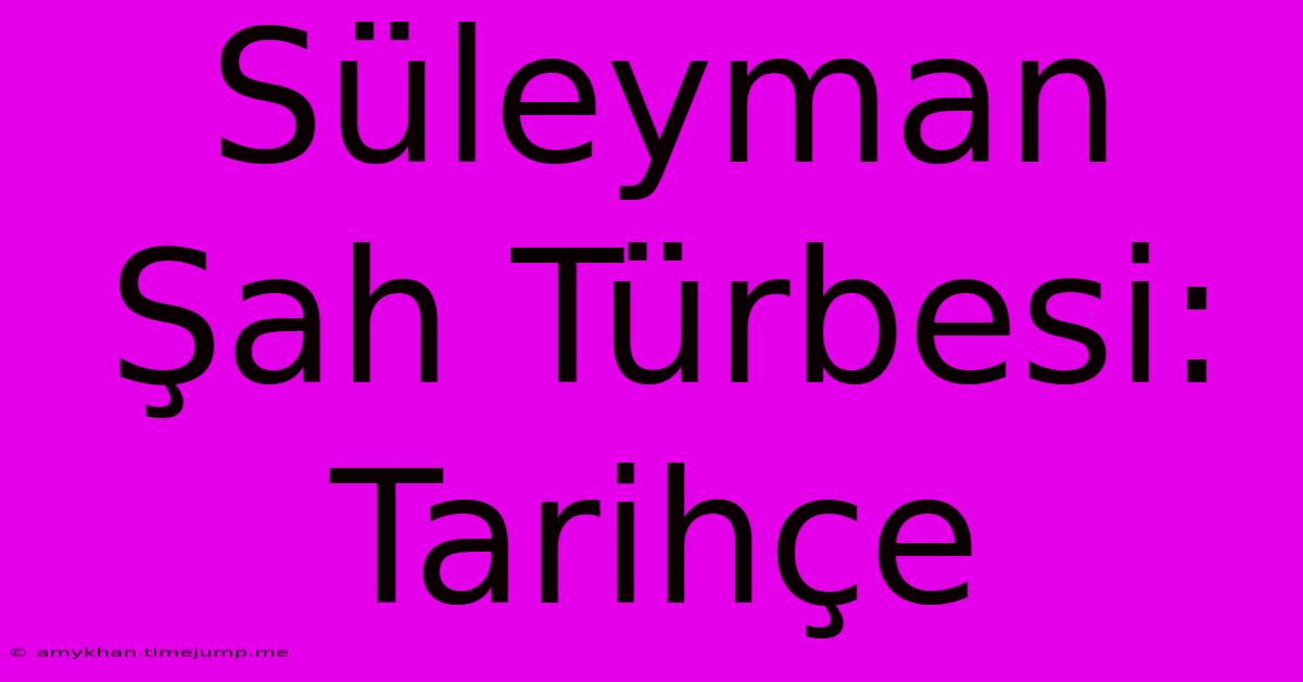 Süleyman Şah Türbesi: Tarihçe