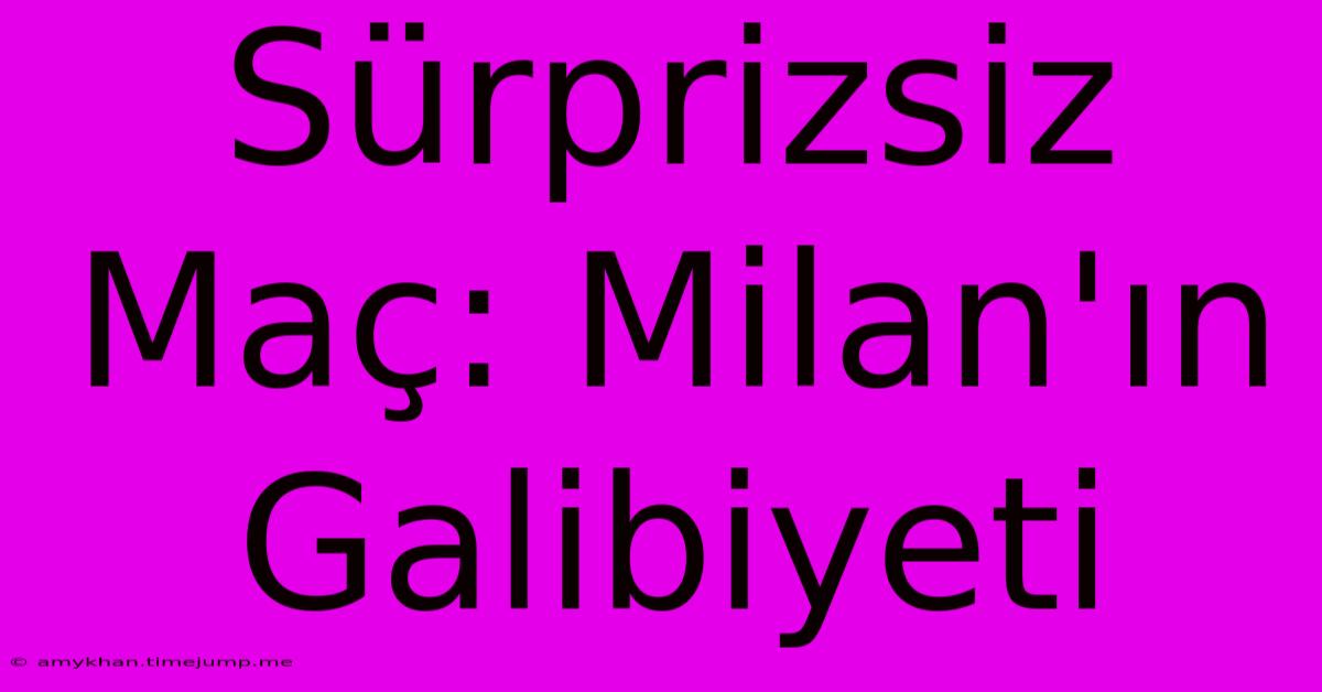 Sürprizsiz Maç: Milan'ın Galibiyeti