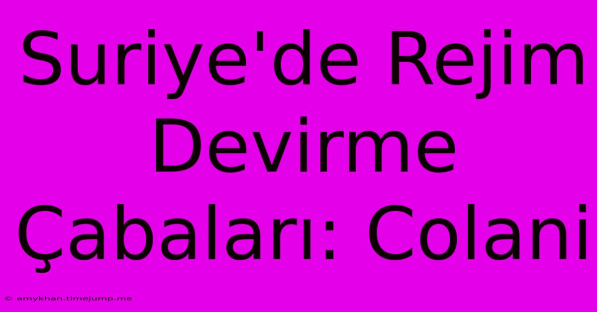 Suriye'de Rejim Devirme Çabaları: Colani