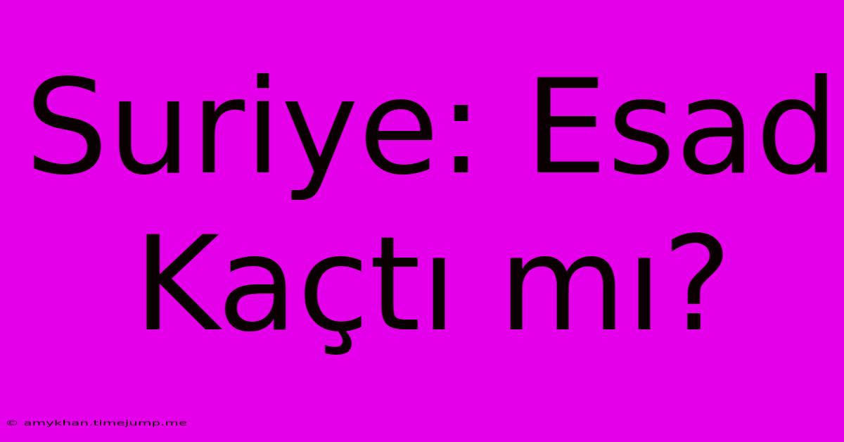 Suriye: Esad Kaçtı Mı? Suriye: Esad Kaçtı Mı?