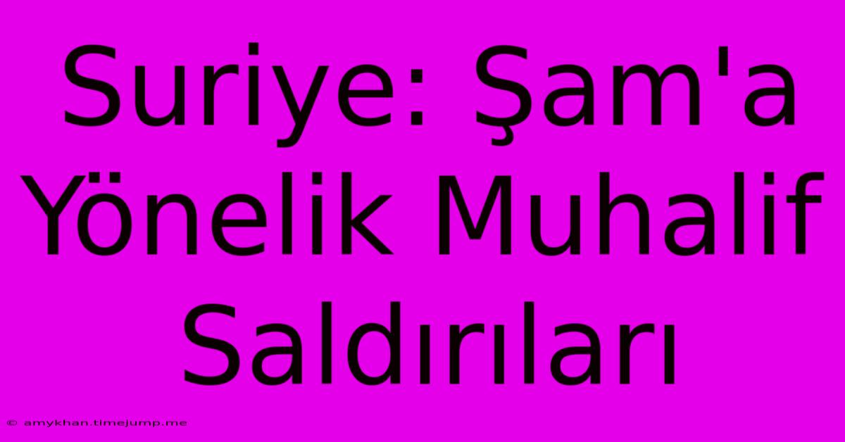 Suriye: Şam'a Yönelik Muhalif Saldırıları Suriye: Şam'a Yönelik Muhalif Saldırıları