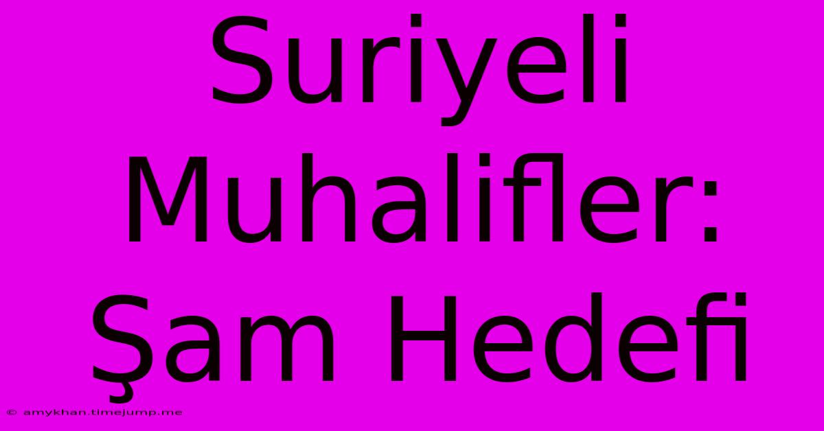 Suriyeli Muhalifler: Şam Hedefi Suriyeli Muhalifler: Şam Hedefi