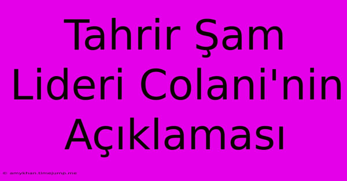 Tahrir Şam Lideri Colani'nin Açıklaması