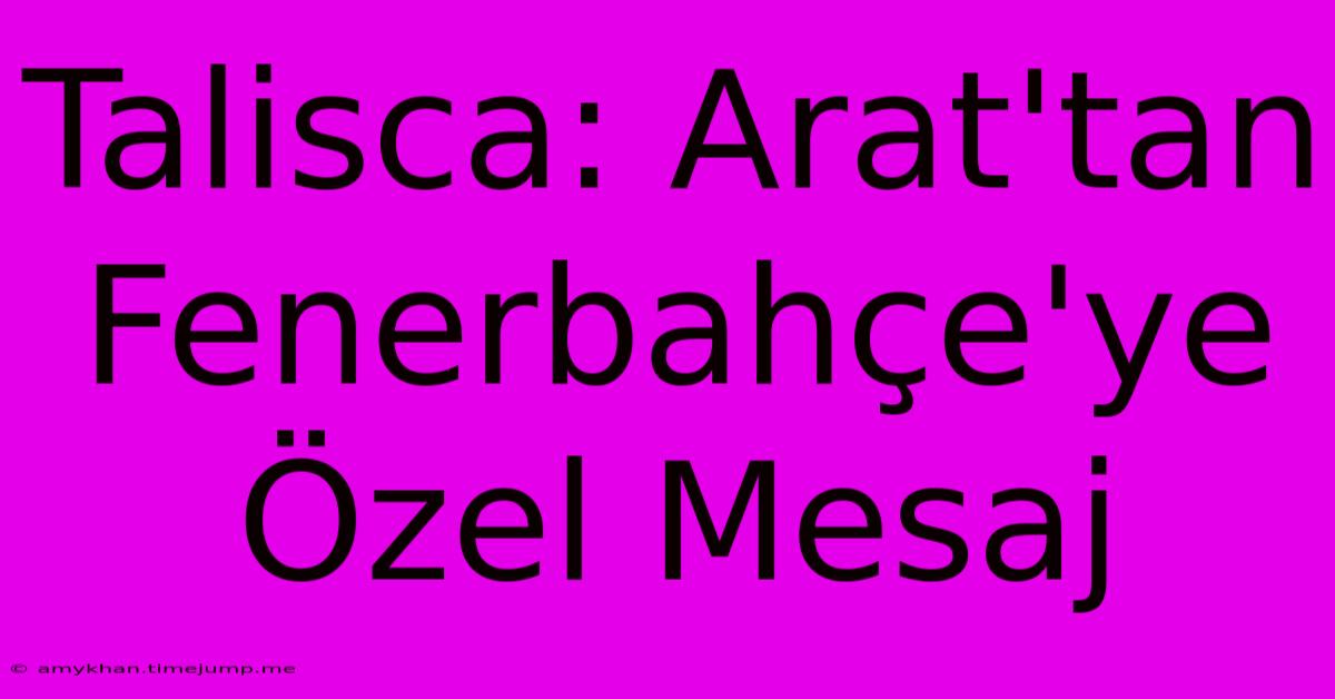 Talisca: Arat'tan Fenerbahçe'ye Özel Mesaj
