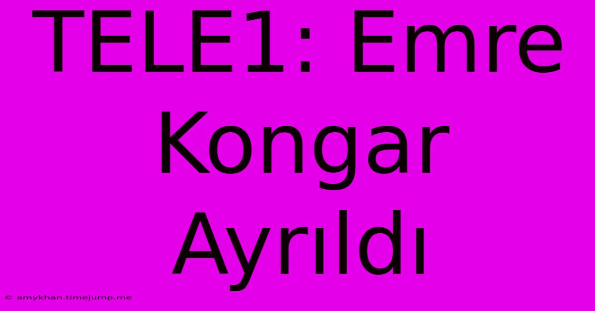 TELE1: Emre Kongar Ayrıldı TELE1: Emre Kongar Ayrıldı