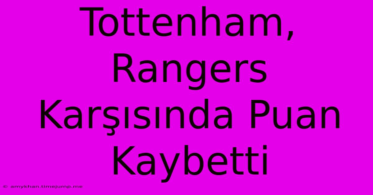 Tottenham, Rangers Karşısında Puan Kaybetti