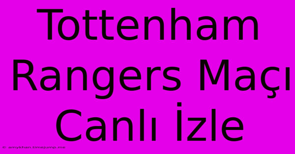 Tottenham Rangers Maçı Canlı İzle