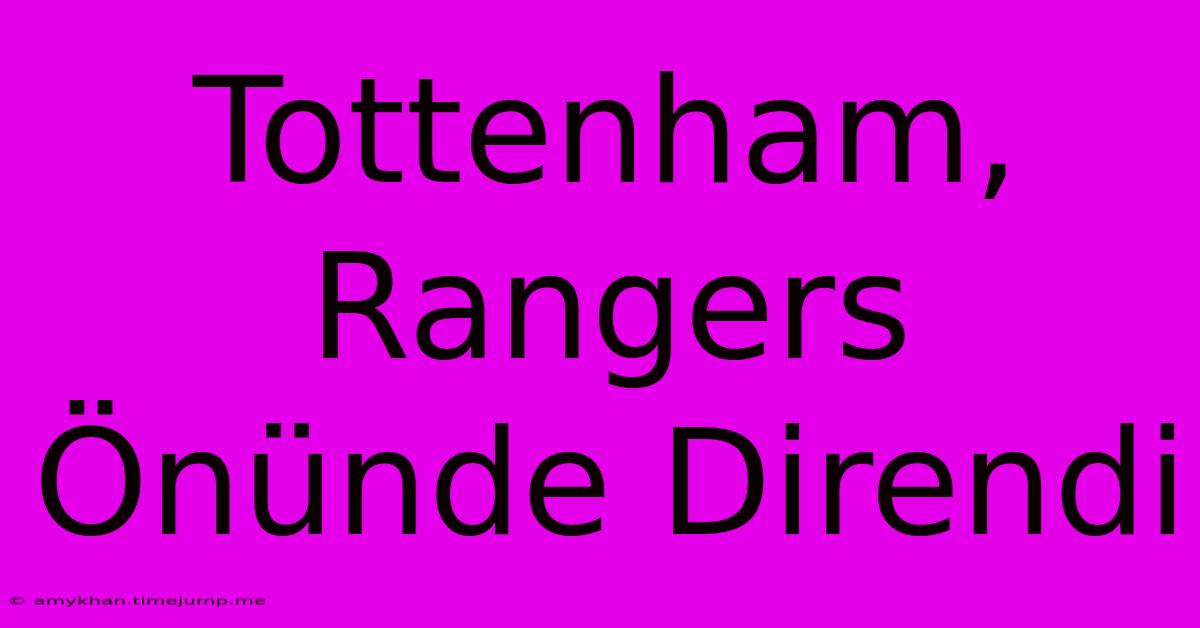 Tottenham, Rangers Önünde Direndi