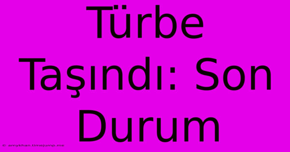 Türbe Taşındı: Son Durum