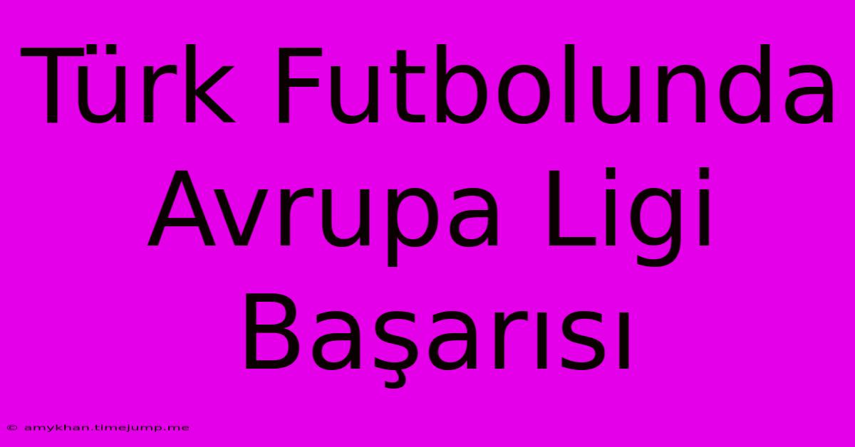 Türk Futbolunda Avrupa Ligi Başarısı