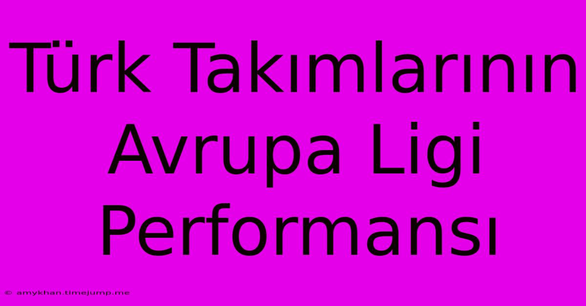 Türk Takımlarının Avrupa Ligi Performansı