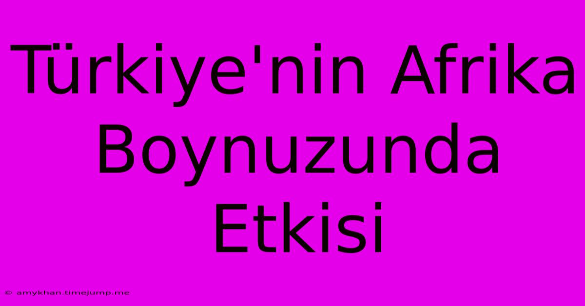 Türkiye'nin Afrika Boynuzunda Etkisi