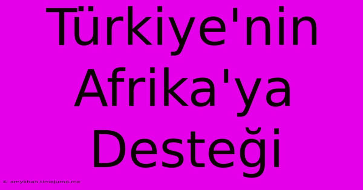 Türkiye'nin Afrika'ya Desteği