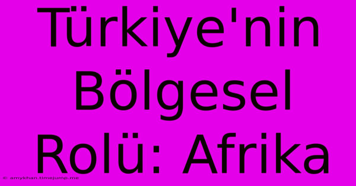 Türkiye'nin Bölgesel Rolü: Afrika