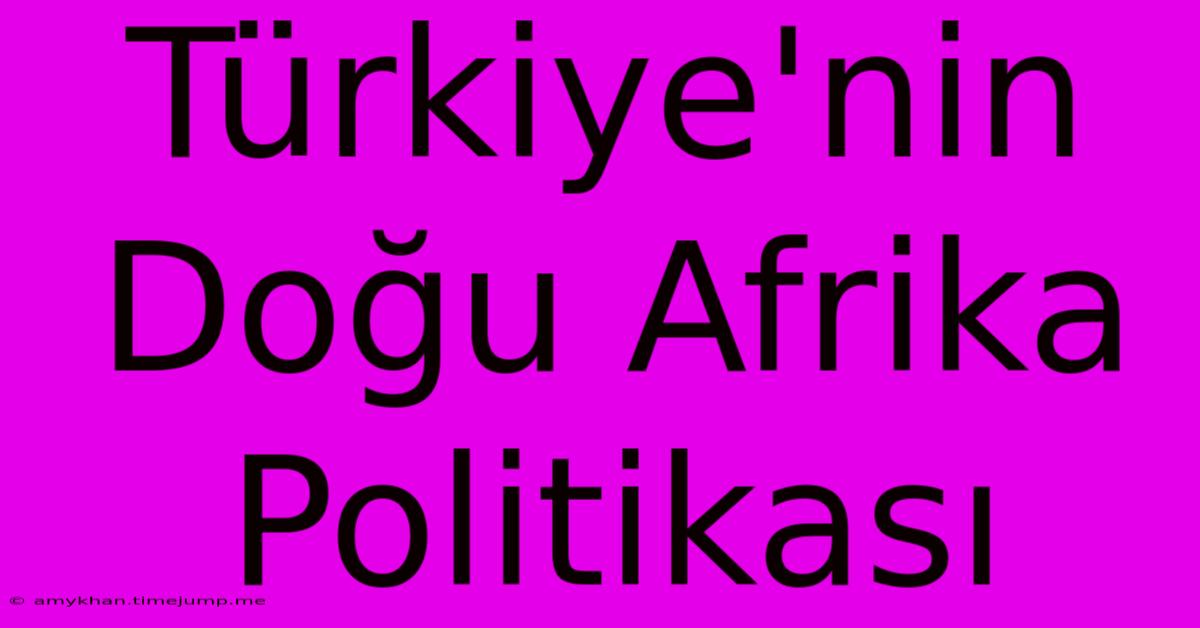 Türkiye'nin Doğu Afrika Politikası