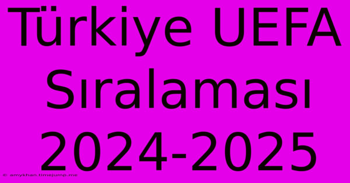 Türkiye UEFA Sıralaması 2024-2025