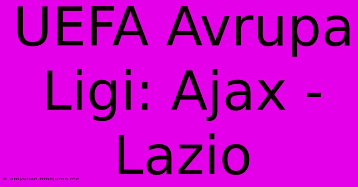 UEFA Avrupa Ligi: Ajax - Lazio