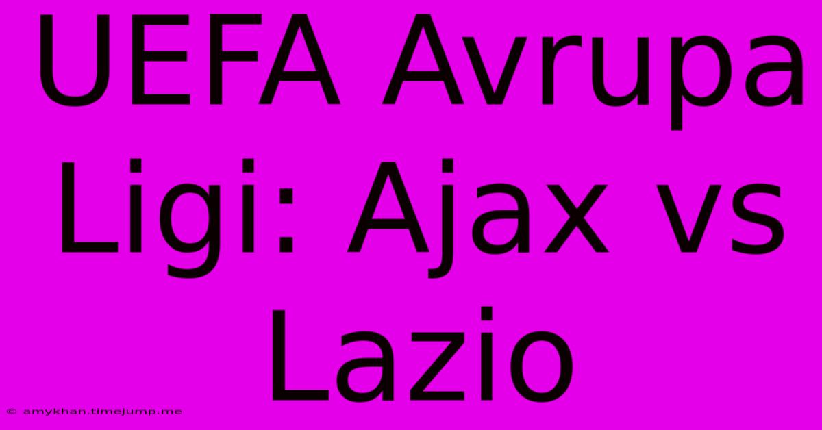 UEFA Avrupa Ligi: Ajax Vs Lazio