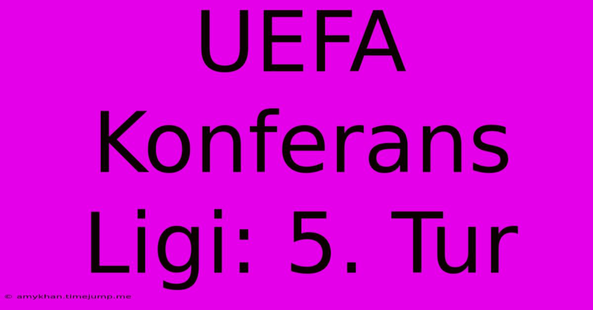 UEFA Konferans Ligi: 5. Tur