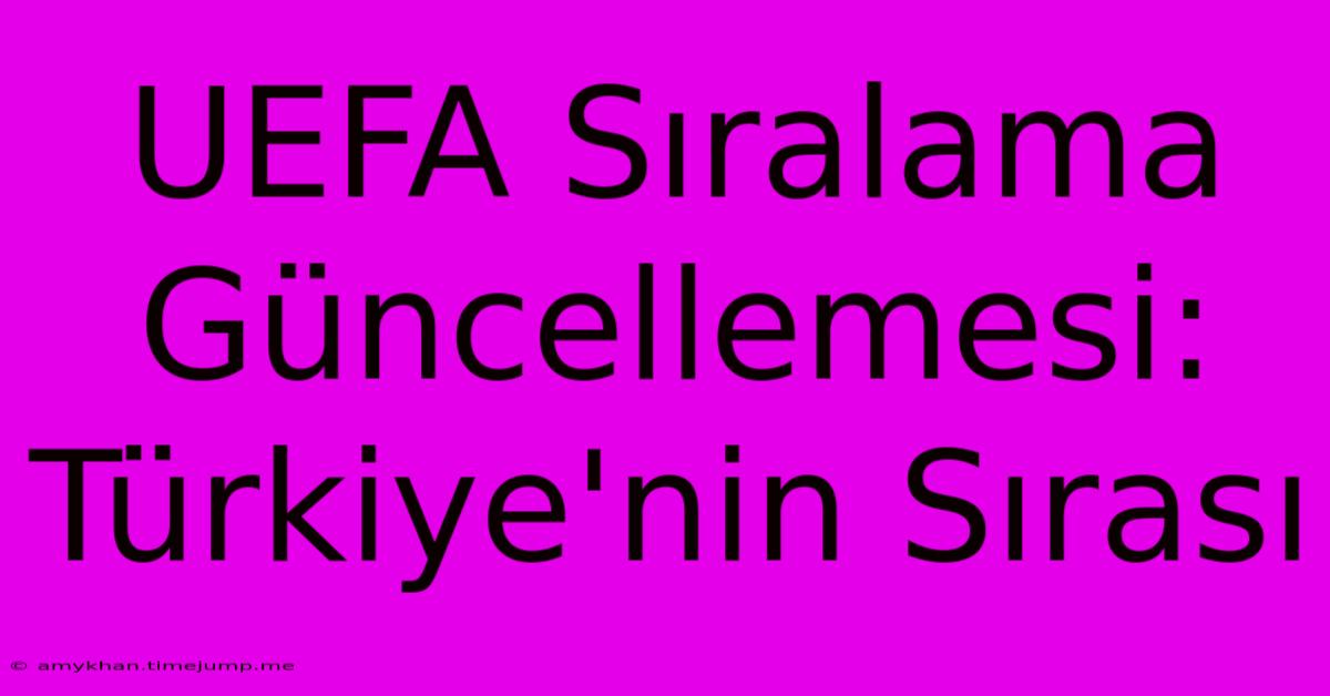 UEFA Sıralama Güncellemesi: Türkiye'nin Sırası