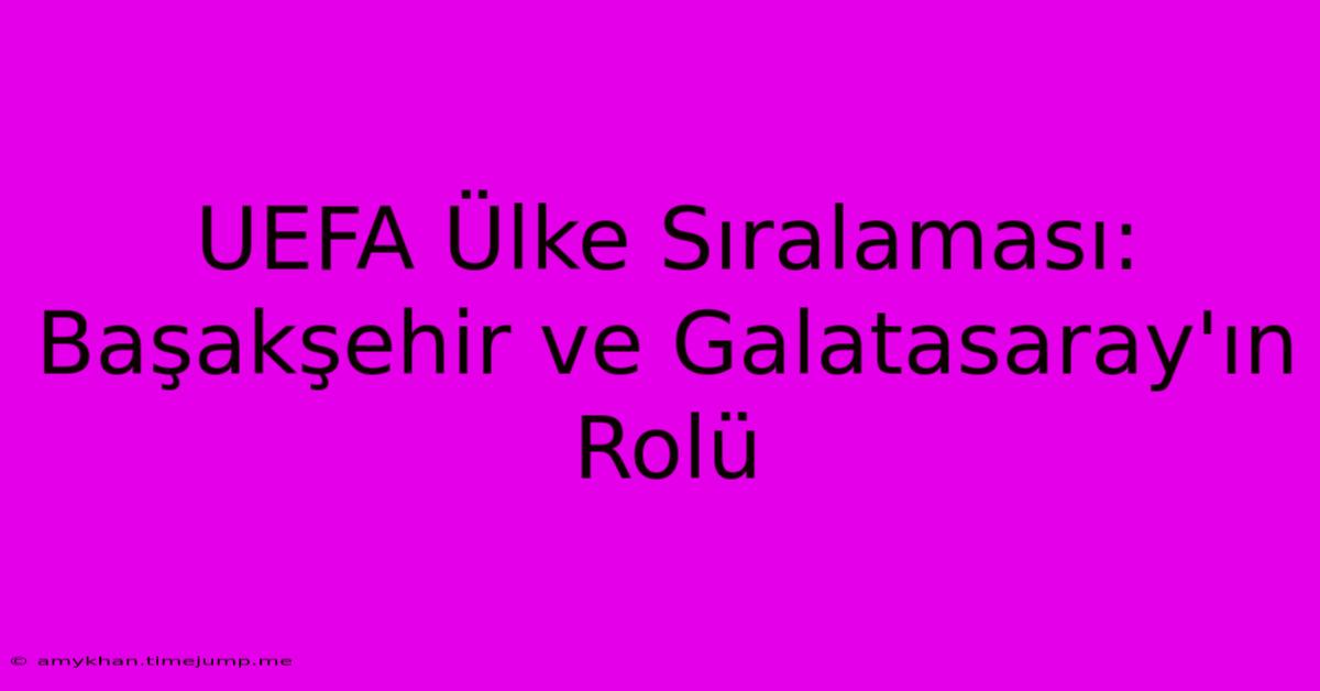 UEFA Ülke Sıralaması: Başakşehir Ve Galatasaray'ın Rolü