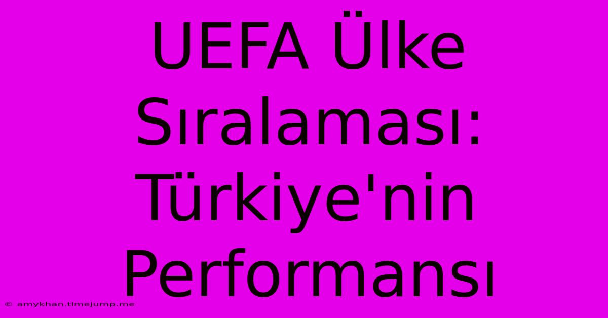 UEFA Ülke Sıralaması: Türkiye'nin Performansı