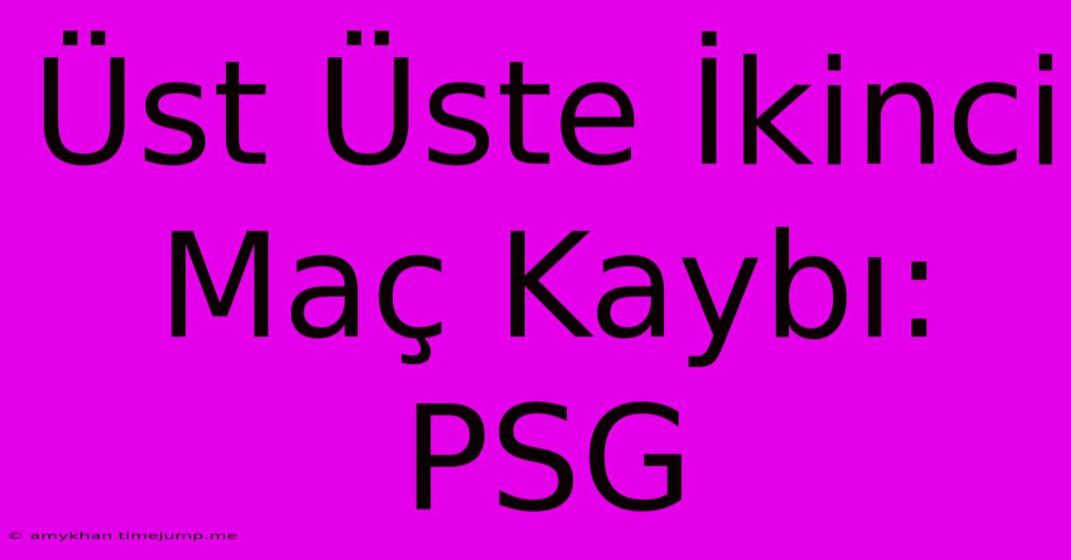 Üst Üste İkinci Maç Kaybı: PSG Üst Üste İkinci Maç Kaybı: PSG