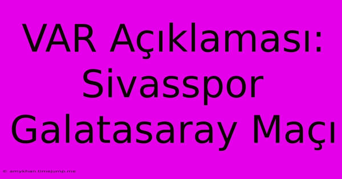 VAR Açıklaması: Sivasspor Galatasaray Maçı